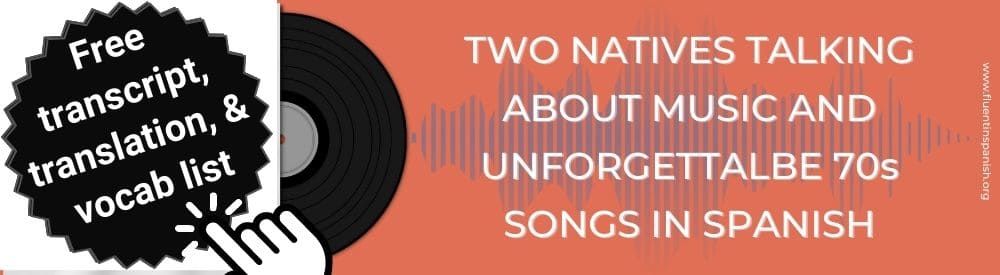 Two Natives Talking about Music in Spanish & Unforgettable 70s Songs in Spanish