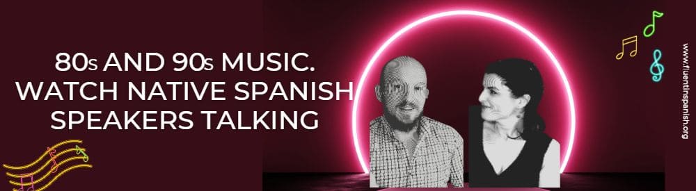 80s and 90s Music - Watch Native Spanish Speakers Talking